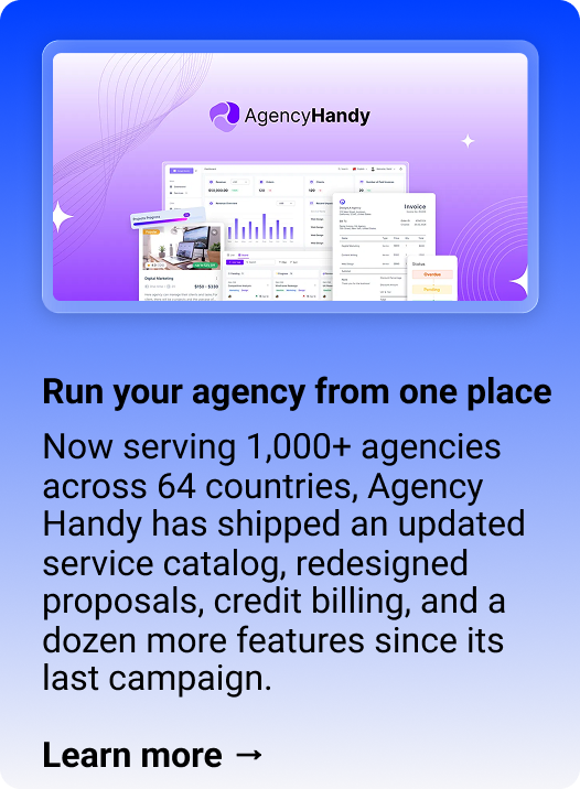 Agency Handy Run your whole agency from one place Now serving 1,000+ agencies across 64 countries, Agency Handy has shipped an updated service catalog, redesigned proposals, credit billing, and a dozen more features since its last campaign. Learn more → 