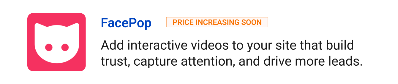 FacePop (Price increasing soon) - Add interactive videos to your site that build trust, capture attention, and drive more leads.