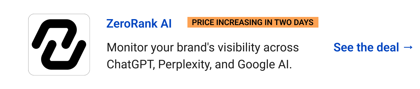 ZeroRank AI (Price increasing in two days) - Monitor your brand's visibility across ChatGPT, Perplexity, and Google AI. See the deal →