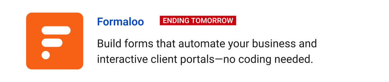 Leaving Soon: Formaloo (Ending tomorrow) - Build forms that automate your business and interactive client portals—no coding needed.