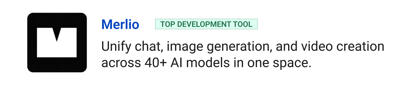 Top development tool: Merlio - Unify chat, image generation, and video creation across 40+ AI models in one space.