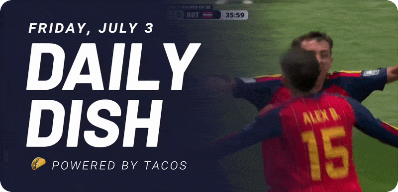 Friday, July 3 Daily Dish Powered by tacos