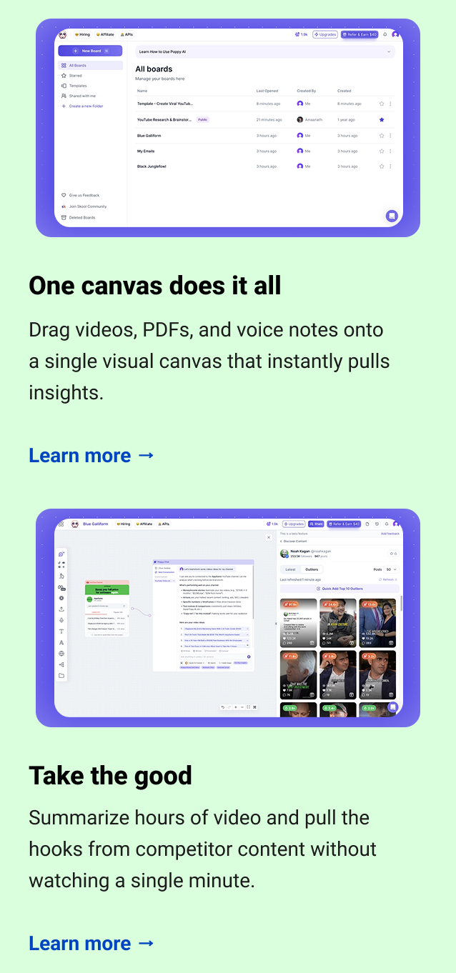 One canvas does it all Drag videos, PDFs, and voice notes onto a single visual canvas that instantly pulls insights. Learn more → Take the good Summarize hours of video and pull the hooks from competitor content without watching a single minute. Learn more →