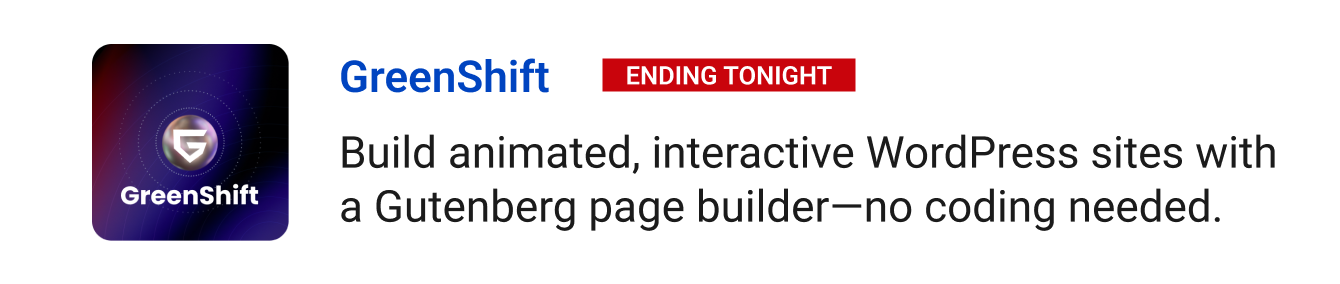 Leaving Soon: GreenShift (Ending tonight) - Build animated, interactive WordPress sites with a Gutenberg page builder—no coding needed.