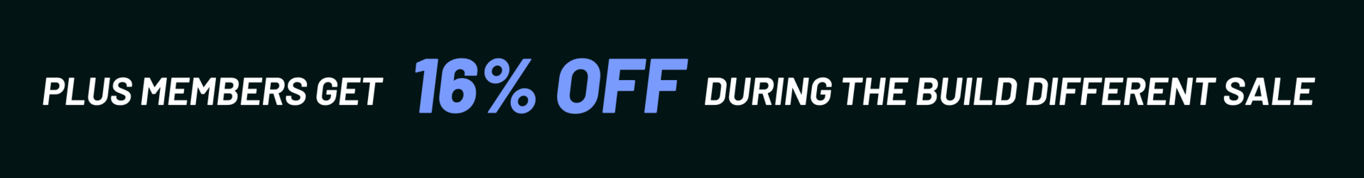Plus members get 16% off during the Build Different sale
