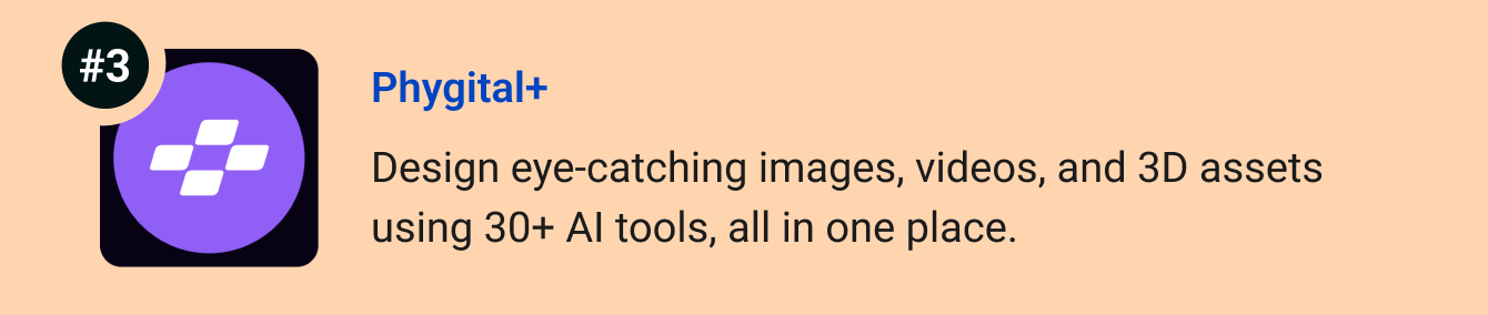 Phygital+ - Design eye-catching images, videos, and 3D assets using 20+ AI tools, all in one place.