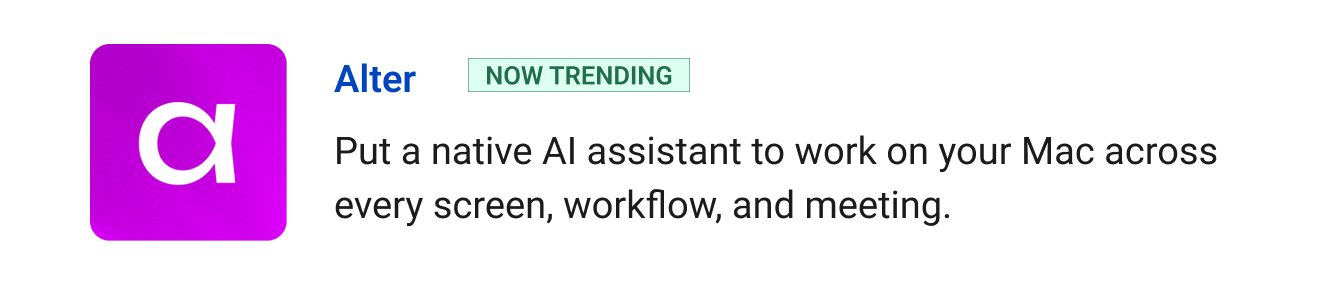 Trending: Alter - Record any meeting or workflow on macOS and walk away with summaries and action items.