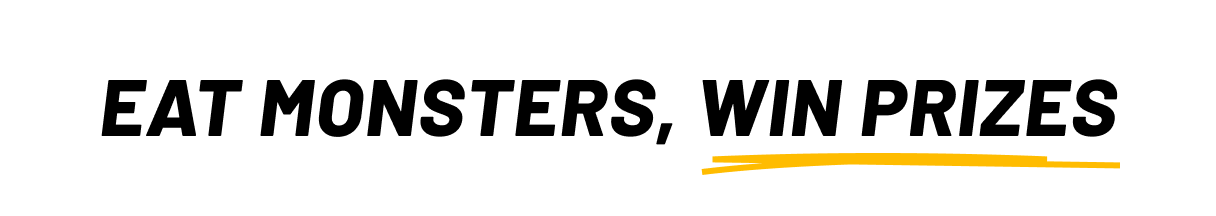 Eat Monsters, win prizes