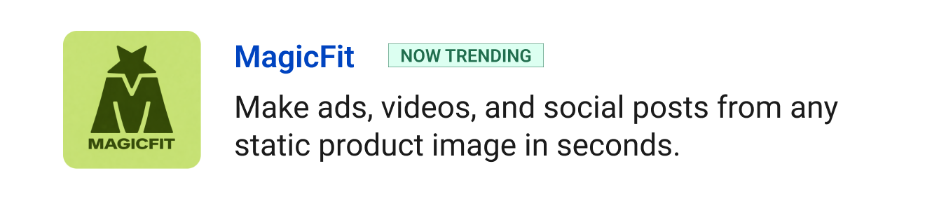 Trending: MagicFit - Make ads, videos, and social posts from any static product image in seconds.