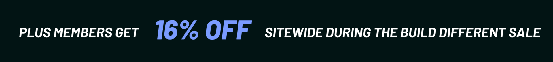 Plus members get 16% off during the Build Different sale