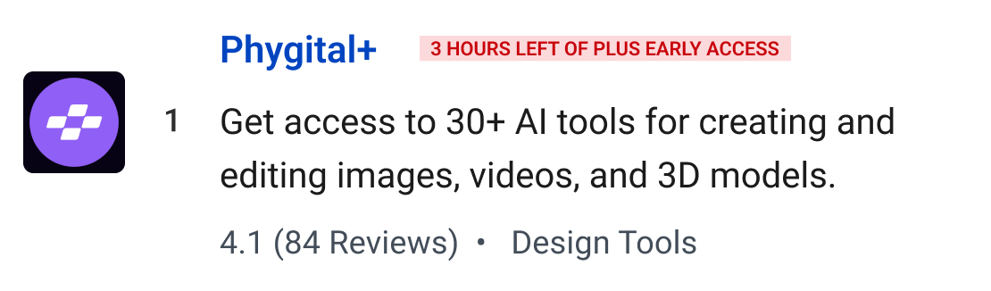 Phygital+ (3 hours left of Plus Early Access): Get access to 30+ AI tools for creating and editing images, videos, and 3D models.