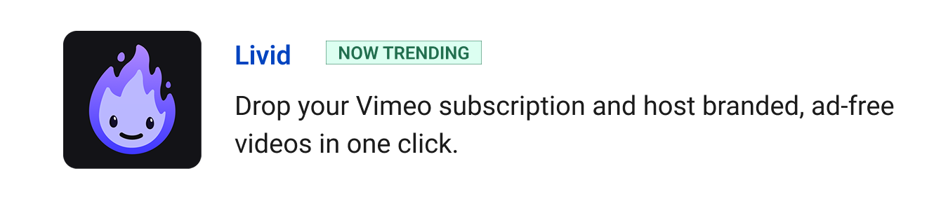 Livid (Now Trending) - Drop your Vimeo subscription and host branded, ad-free videos in one click.