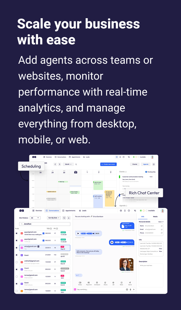Scale your business with ease Add agents across teams or websites, monitor performance with real-time analytics, and manage everything from desktop, mobile, or web.