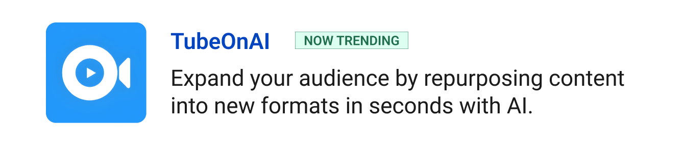 Trending: TubeOnAI - Expand your audience by repurposing content into new formats in seconds with AI.