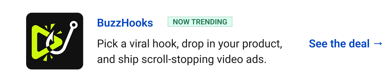 BuzzHooks (Now Trending) - Pick a viral hook, drop in your product, and ship scroll-stopping video ads. See the deal →