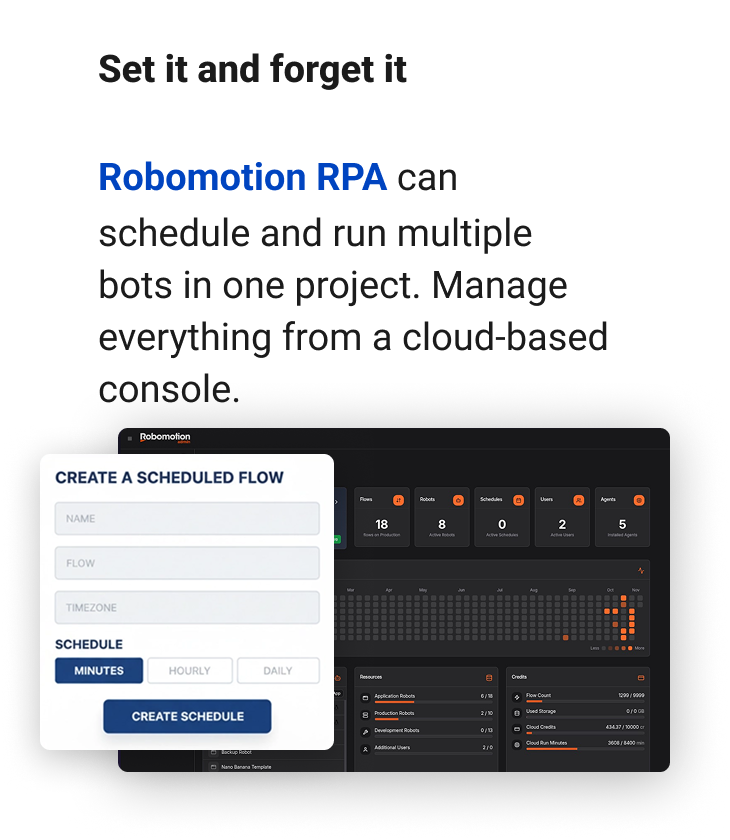 Set it and forget it Schedule and run multiple bots in one project. Manage everything from a cloud-based console.