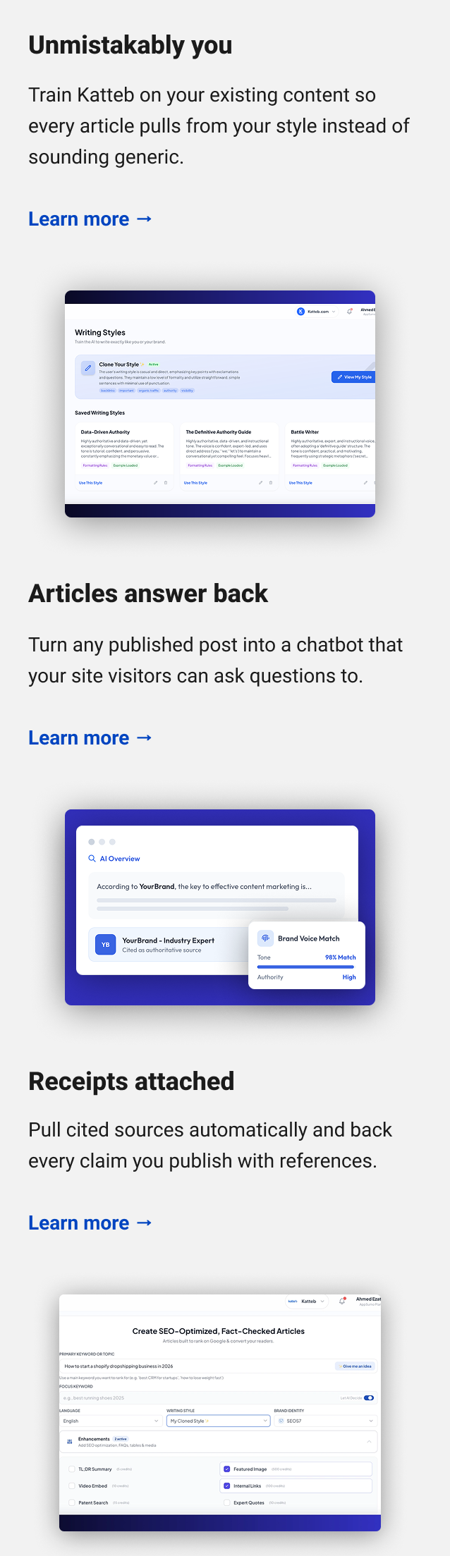 Unmistakably you Train Katteb on your existing content so every article pulls from your style instead of sounding generic. Learn more → Articles answer back Turn any published post into a chatbot that your site visitors can ask questions to. Learn more → Receipts attached Pull cited sources automatically and back every claim you publish with references. Learn more →