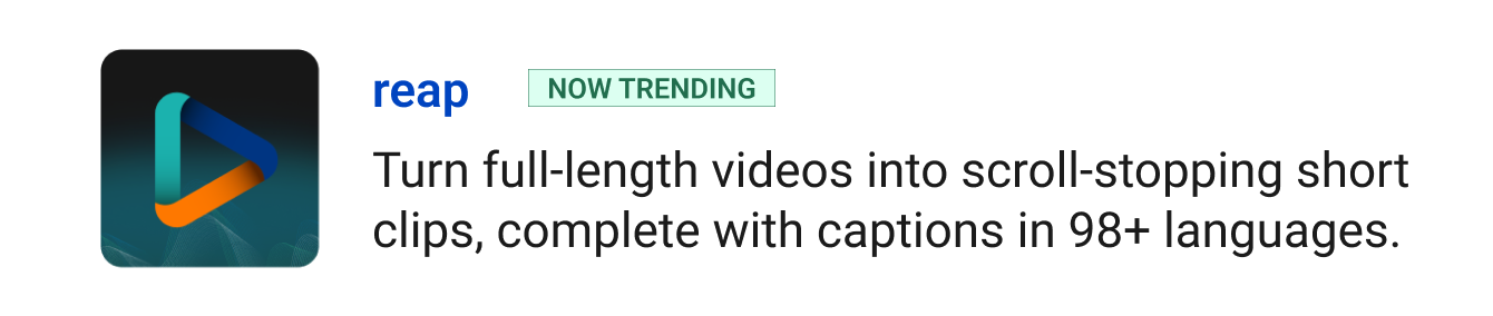 Now trending: Reap - Turn full-length videos into scroll-stopping short clips, complete with captions in 98+ languages. 