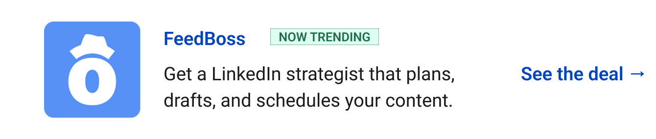 FeedBoss (Now Trending) - Get a LinkedIn strategist that plans, drafts, and schedules your content. See the deal →