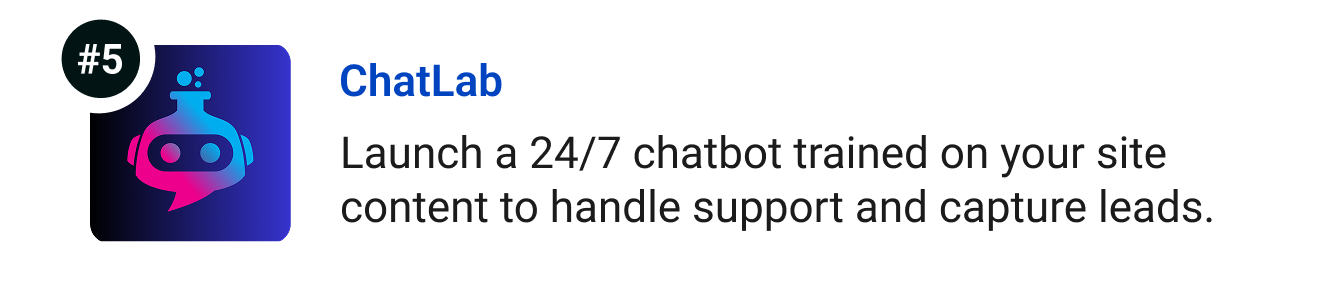 ChatLab - Launch a 24/7 chatbot trained on your site content to handle support and capture leads.