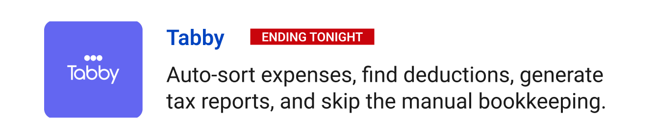 Leaving Soon: Tabby (Ending tonight) - Auto-sort expenses, uncover hidden deductions, generate tax reports, and skip the manual bookkeeping.