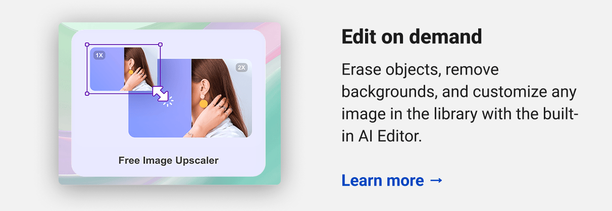 Edit on demand Erase objects, remove backgrounds, and customize any image in the library with the built-in AI Editor. Learn more →