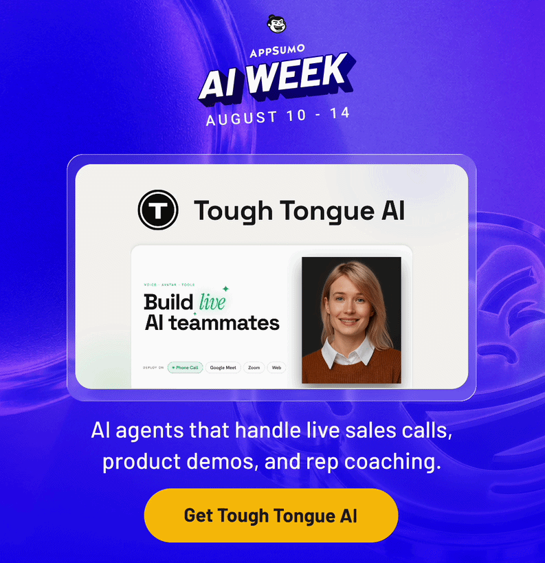 AppSumo AI Week August 10 - 14. Tough Tongue AI: AI agents that handle live sales calls, product demos, and rep coaching.