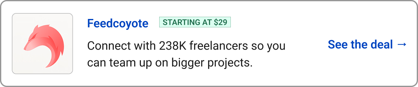 Feedcoyote (Starting at $29) Connect with 238K freelancers so you can team up on bigger projects.