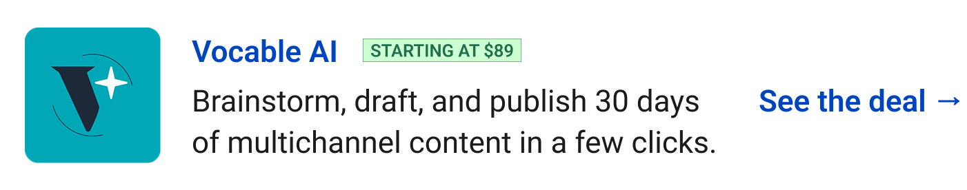 Vocable AI (starting at $89) - Brainstorm, draft, and publish 30 days of multichannel content in a few clicks. See the deal →