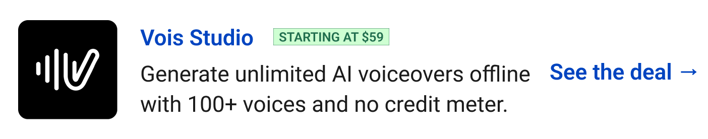 Vois Studio (starting at $59) - Generate unlimited AI voiceovers offline with 100+ voices and no credit meter. See the deal →