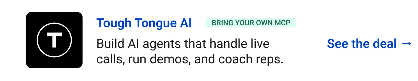 Tough Tongue AI (Bring your own MCP) - Build AI agents that handle live calls, run demos, and coach reps. See the deal →
