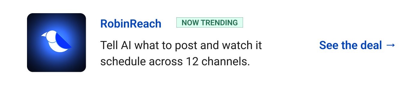 RobinReach (Now trending) - Tell AI what to post and watch it schedule across 12 channels. See the deal →