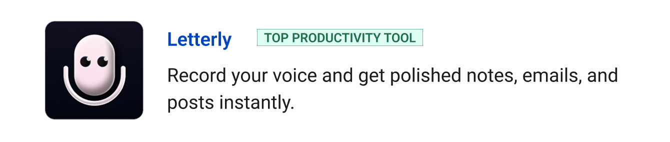 Letterly (Top Productivity tool) - Record your voice and get polished notes, emails, and posts instantly.