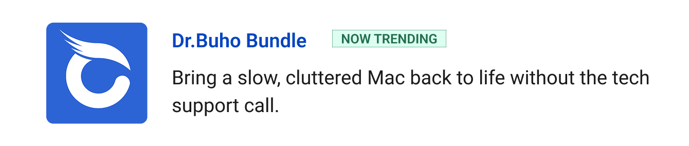 Dr.Buho Bundle (Now trending): Bring a slow, cluttered Mac back to life without the tech support call.