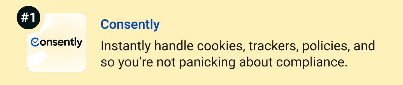 Consently - Instantly handle cookies, trackers, policies, and so you’re not panicking about compliance.