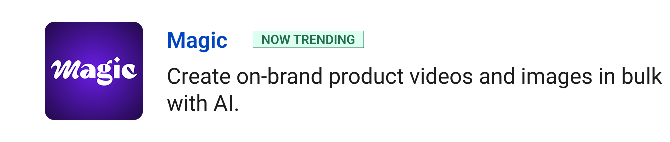 Magic (Now Trending) - Create on-brand product videos and images in bulk with AI.