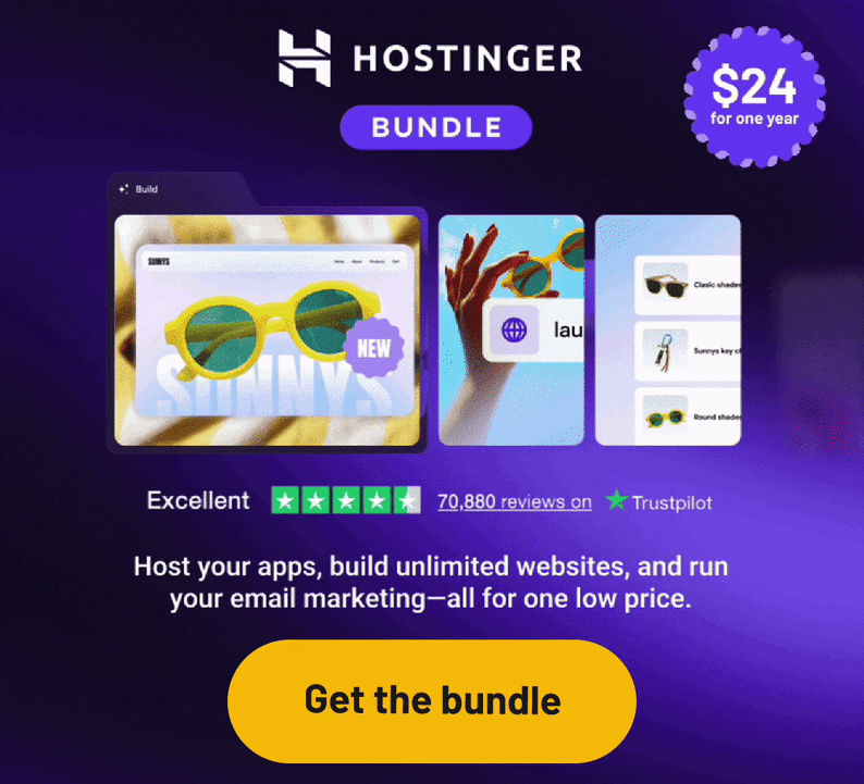 Hostinger Bundle. $24 for one year. Host your apps, build unlimited websites, and run your email marketing, all for one low price.