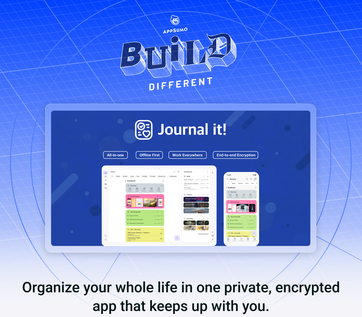 Journal it! Organize your whole life in one private, encrypted app that keeps up with you.