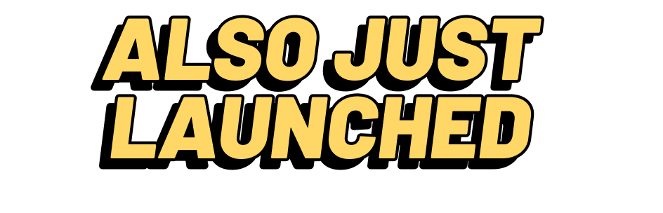 Also just launched