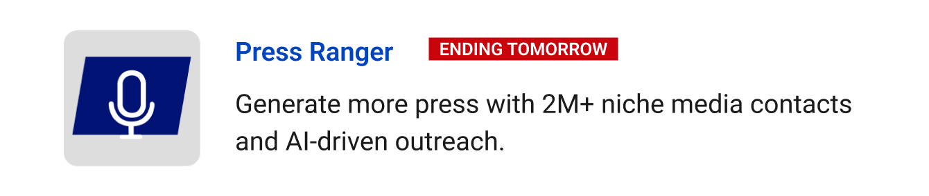 Leaving Soon: Press Ranger (Ending tomorrow)  - Generate more press with 2M+ niche media contacts, AI-driven outreach, and no pricey PR agency required.