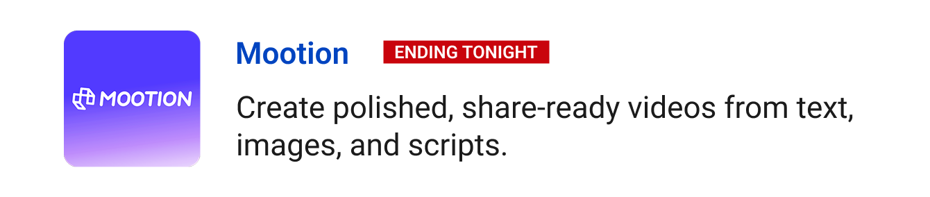Mootion (Ending tonight) - Create polished, share-ready videos from text, images, and scripts.