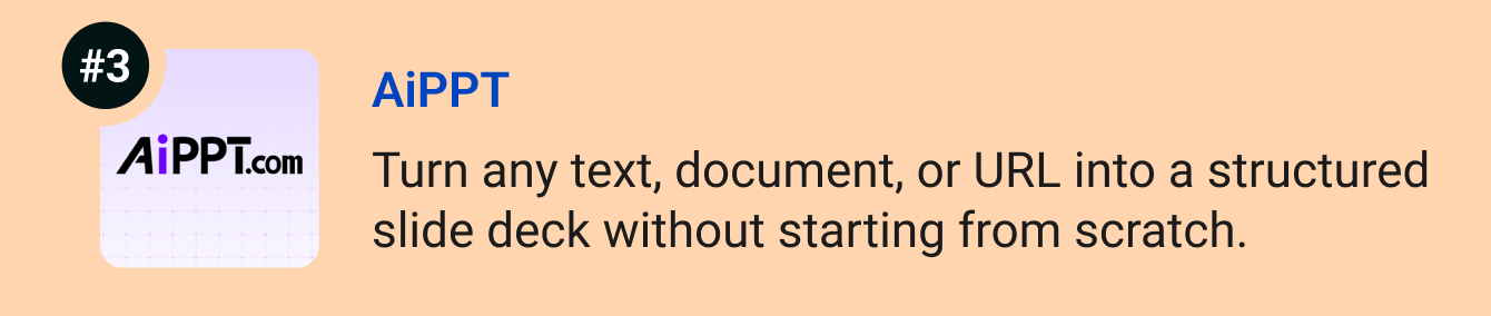 AiPPT - Turn any text, document, or URL into a structured slide deck without starting from scratch.