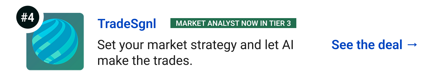 TradeSgnl (Market Analyst now in Tier 3) - Set your market strategy and let AI make the trades. See the deal →