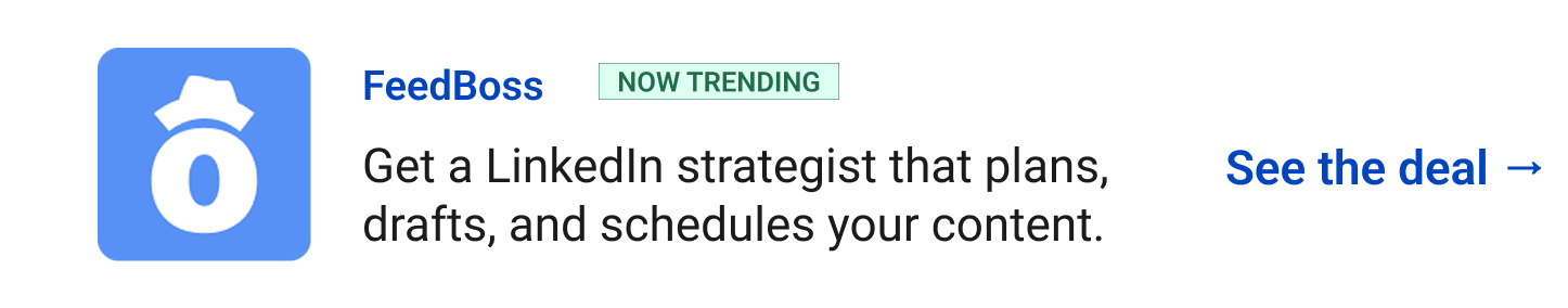 FeedBoss (Now Trending) - Get a LinkedIn strategist that plans, drafts, and schedules your content. See the deal →