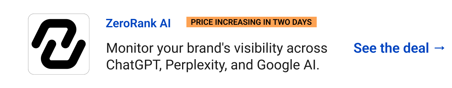 ZeroRank AI (Price increasing in two days) - Monitor your brand's visibility across ChatGPT, Perplexity, and Google AI. See the deal →
