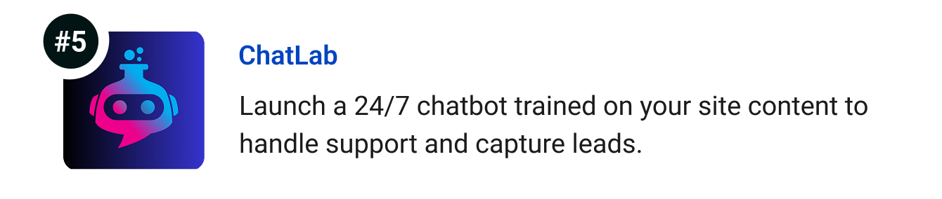 ChatLab - Launch a 24/7 chatbot trained on your site content to handle support and capture leads.