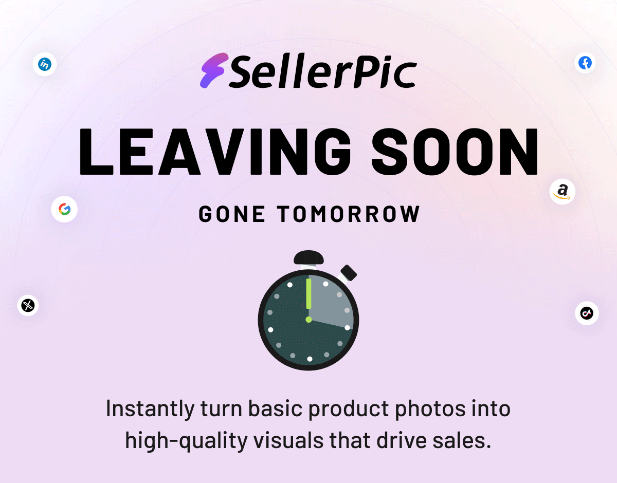SellerPic: Leaving soon. Gone tomorrow. Instantly turn basic products photos into high-quality visuals that drive sales. 