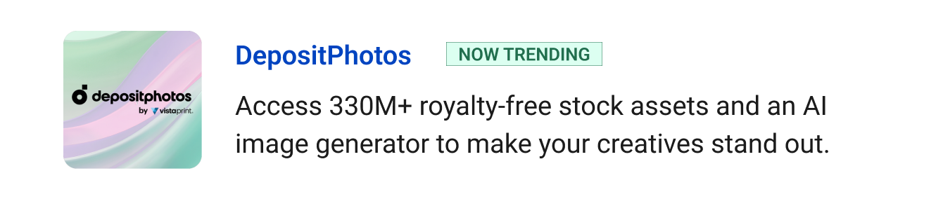 DepositPhotos (Now Trending) - Access 330M+ royalty-free stock assets and an AI image generator to make your creatives stand out.