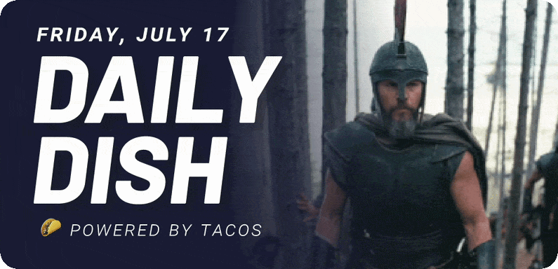 Friday, July 17 Daily Dish Powered by tacos