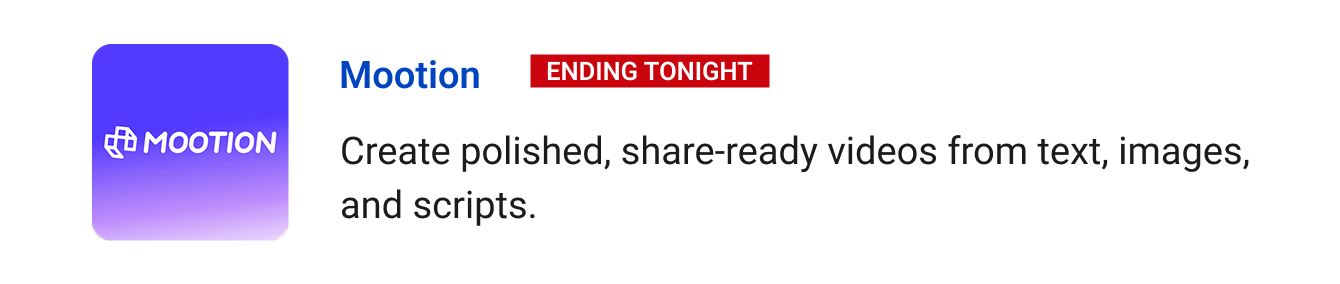 Mootion (Ending tonight) - Create polished, share-ready videos from text, images, and scripts.